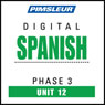 Spanish Phase 3, Unit 12: Learn to Speak and Understand Spanish with Pimsleur Language Programs