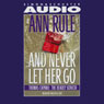And Never Let Her Go: Thomas Capano, the Deadly Seducer