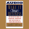 Make It Your Business: The Definitive Guide for Launching and Succeeding in Your Own Business