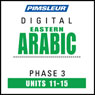 Arabic (East) Phase 3, Unit 11-15: Learn to Speak and Understand Eastern Arabic with Pimsleur Language Programs