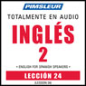 ESL Spanish Phase 2, Unit 24: Learn to Speak and Understand English as a Second Language with Pimsleur Language Programs
