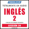 ESL Spanish Phase 2, Unit 26: Learn to Speak and Understand English as a Second Language with Pimsleur Language Programs