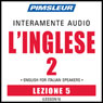 ESL Italian Phase 2, Unit 05: Learn to Speak and Understand English as a Second Language with Pimsleur Language Programs