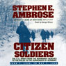 Citizen Soldiers: The U.S. Army from the Normandy Beaches to the Bulge to the Surrender of Germany