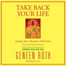 Take Back Your Life: Ending Your Obsession with Food