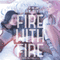 Fire with Fire: Burn for Burn, Book 2