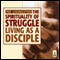 The Spirituality of Struggle: Living as a Disciple