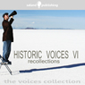 Historic Voices VI: Recollections