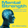 Mental Strength: Condition Your Mind, Achieve Your Goals