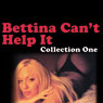 Bettina Can't Help It: Erotic Stories Collection One