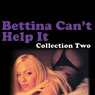 Bettina Can't Help It: Erotic Stories Collection Two