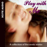 Play with Me: A Collection of Five Erotic Stories