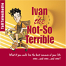 Ivan the Not-So-Terrible: Tales of a Time-Traveling Ten Year-Old