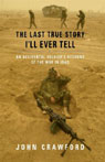 The Last True Story I'll Ever Tell: An Accidental Soldier's Account of the War in Iraq