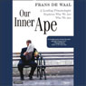 Our Inner Ape: A Leading Primatologist Explains Why We Are Who We Are