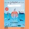 Never Hit a Jellyfish with a Spade: How to Survive Life's Smaller Challenges