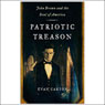 Patriotic Treason: John Brown and the Soul of America