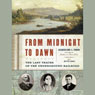 From Midnight to Dawn: The Last Tracks of the Underground Railroad