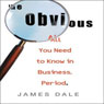 The Obvious: All You Need to Know in Business. Period.
