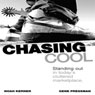 Chasing Cool: Standing Out in Today's Cluttered Marketplace