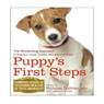 Puppy's First Steps: Raising a Happy, Healthy, Well-Behaved Puppy