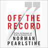 Off the Record: The Press, the Government, and the War Over Anonymous Sources
