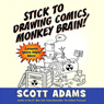 Stick to Drawing Comics, Monkey Brain!: Cartoonist Ignores Helpful Advice
