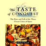 The Taste of Conquest: The Rise and Fall of the Three Great Cities of Spice