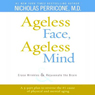 Ageless Face, Ageless Mind: Erase Wrinkles and Rejuvenate the Brain
