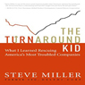 The Turnaround Kid: What I Learned Rescuing America's Most Troubled Companies