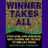 Winner Takes All: Wynn, Kerkorian, Loveman, and the Race to Own Las Vegas
