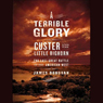 A Terrible Glory: Custer and the Little Bighorn