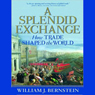 A Splendid Exchange: How Trade Shaped the World
