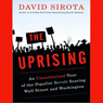 The Uprising: An Unauthorized Tour of the Populist Revolt Scaring Wall Street and Washington