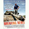 Breaking News: Reporting from Some of the Most Dangerous Places in the World