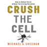 Crush the Cell: How to Defeat Terrorism Without Terrorizing Ourselves