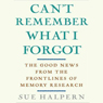 Can't Remember What I Forgot: The Good News from the Frontlines of Memory Research