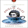 The Anglo Files: A Field Guide to the British