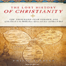 The Lost History of Christianity: The Thousand-Year Golden Age of the Church --- and How It Died