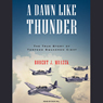 A Dawn Like Thunder: The True Story of Torpedo Squadron Eight