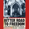 The Bitter Road to Freedom: A New History of the Liberation of Europe