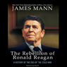 The Rebellion of Ronald Reagan: A History of the End of the Cold War