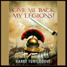 Give Me Back My Legions!: A Novel of Ancient Rome