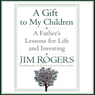 A Gift to My Children: A Father's Lessons for Life and Investing