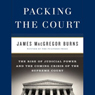 Packing the Court: The Rise of Judicial Power and the Coming Crisis of the Supreme Court