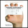 Ignore Everybody: And 39 Other Keys to Creativity
