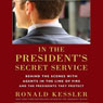 In the President's Secret Service: Behind the Scenes with Agents in the Line of Fire and the Presidents They Protect