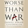 Worse Than War: Genocide, Eliminationism, and the Ongoing Assault on Humanity
