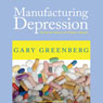 Manufacturing Depression: The Secret History of a Modern Disease