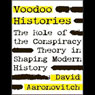 Voodoo Histories: The Role of the Conspiracy Theory in Shaping Modern History